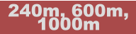 240m, 600m,  1000m